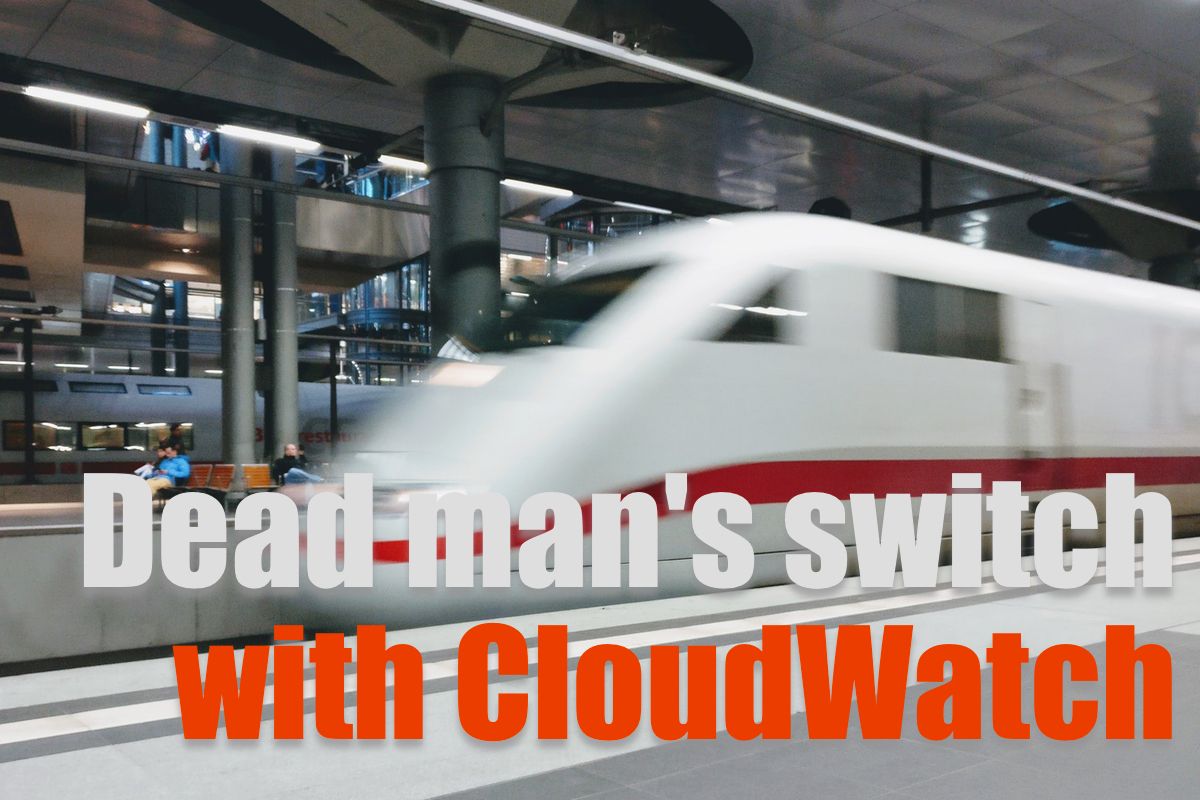 Dead man's switch with CloudWatch