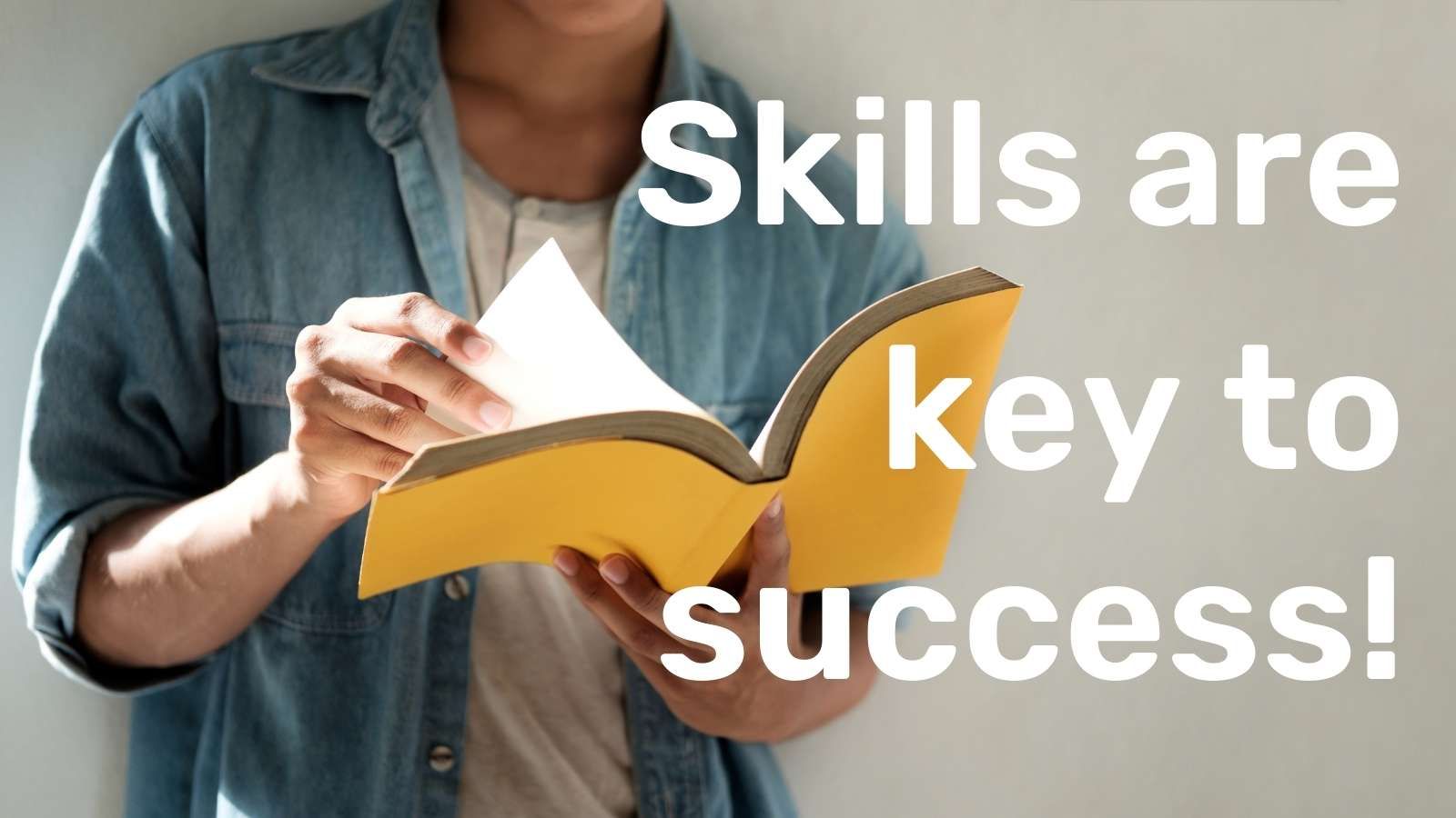 Skills are key to success!
