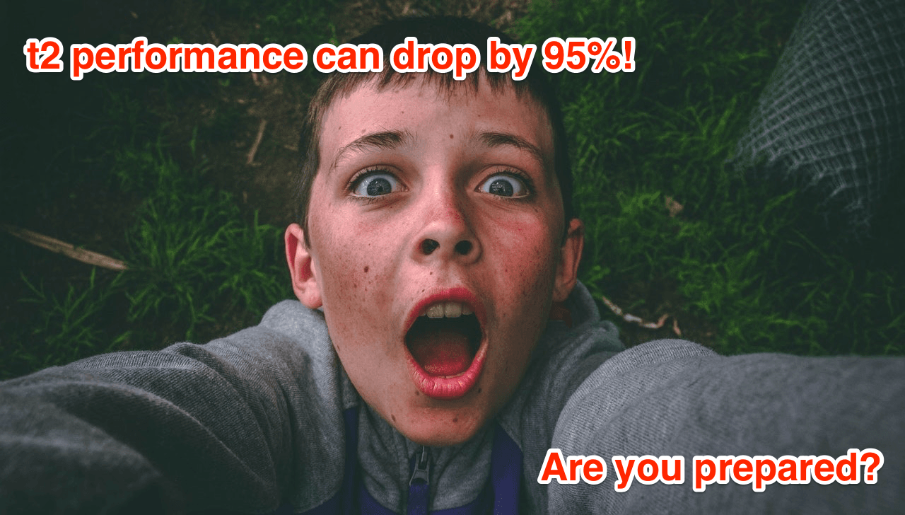 t2 performance can drop by 95%! Are you prepared?